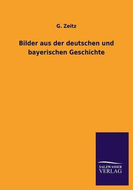 Bilder aus der deutschen und bayerischen Geschichte