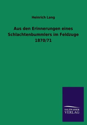 Aus Den Erinnerungen Eines Schlachtenbummlers Im Feldzuge 1870/71
