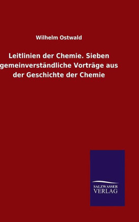 Leitlinien der Chemie. Sieben gemeinverständliche Vorträge aus der Geschichte der Chemie