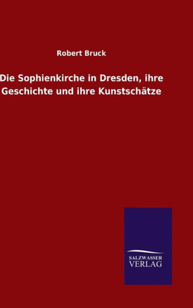 Die Sophienkirche in Dresden, ihre Geschichte und ihre Kunstschätze