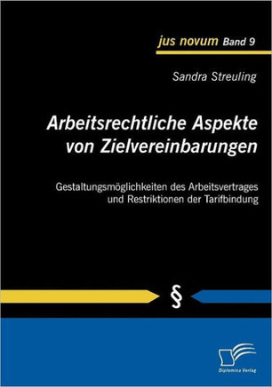 Arbeitsrechtliche Aspekte von Zielvereinbarungen: Gestaltungsmöglichkeiten des Arbeitsvertrages und Restriktionen der Tarifbindung