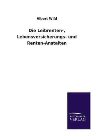 Die Leibrenten-, Lebensversicherungs- Und Renten-Anstalten
