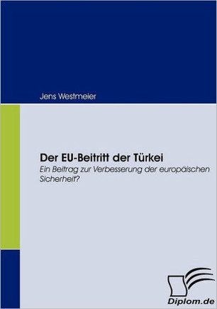 Der EU-Beitritt der Türkei: Ein Beitrag zur Verbesserung der europäischen Sicherheit?