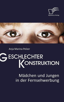 Geschlechterkonstruktion: Mädchen und Jungen in der Fernsehwerbung