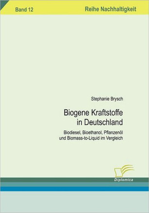 Biogene Kraftstoffe in Deutschland: Biodiesel, Bioethanol, Pflanzenöl und Biomass-to-Liquid im Vergleich