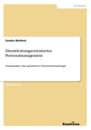 Dienstleistungsorientiertes Personalmanagement: Ansatzpunkte einer geänderten Unternehmensstrategie