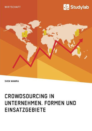Crowdsourcing in Unternehmen. Formen und Einsatzgebiete