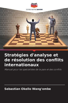 Stratégies d'analyse et de résolution des conflits internationaux Stratégies d'analyse et de résolution des conflits internationaux