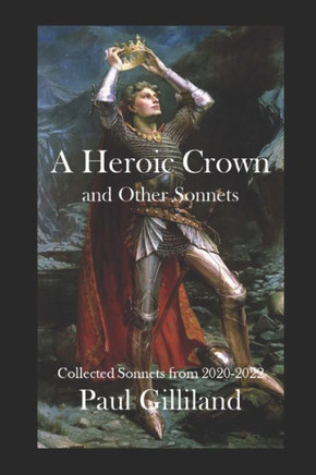 A Heroic Crown And Other Sonnets: Collected Sonnets From 2020-2022