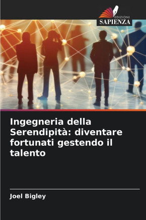 Ingegneria della Serendipità: diventare fortunati gestendo il talento