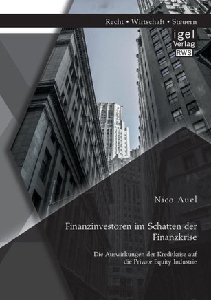 Finanzinvestoren im Schatten der Finanzkrise: Die Auswirkungen der Kreditkrise auf die Private Equity Industrie
