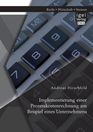Implementierung einer Prozesskostenrechnung am Beispiel eines Unternehmens