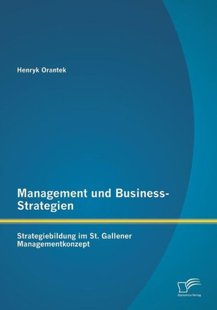 Management und Business-Strategien: Strategiebildung im St. Gallener Managementkonzept