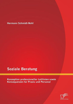 Soziale Beratung: Konzeption professioneller Leitlinien sowie Konsequenzen für Praxis und Personal