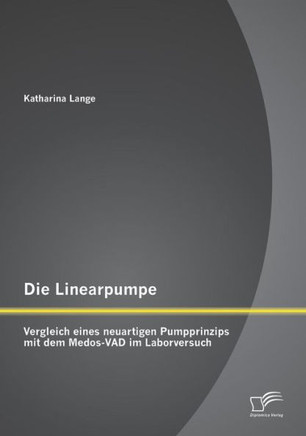 Die Linearpumpe: Vergleich eines neuartigen Pumpprinzips mit dem Medos-VAD im Laborversuch