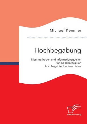 Hochbegabung: Messmethoden und Informationsquellen für die Identifikation hochbegabter Underachiever
