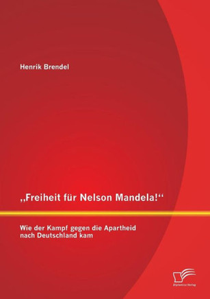 ""Freiheit für Nelson Mandela! Wie der Kampf gegen die Apartheid nach Deutschland kam
