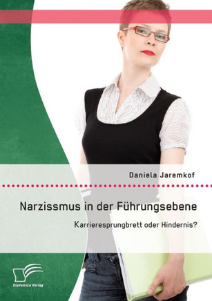 Narzissmus in der Führungsebene: Karrieresprungbrett oder Hindernis?