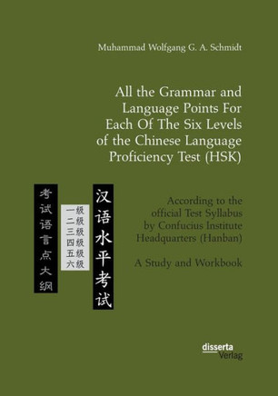 All the Grammar and Language Points For Each Of The Six Levels of the Chinese Language Proficiency Test (HSK): According to the official Test Syllabus