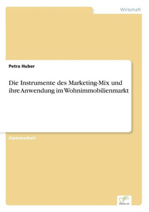 Die Instrumente des Marketing-Mix und ihre Anwendung im Wohnimmobilienmarkt