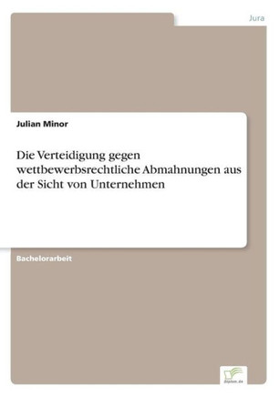 Die Verteidigung gegen wettbewerbsrechtliche Abmahnungen aus der Sicht von Unternehmen