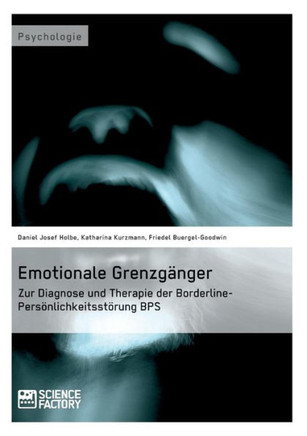 Emotionale Grenzgänger. Zur Diagnose und Therapie der Borderline-Persönlichkeitsstörung BPS