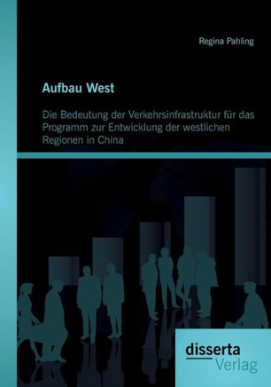 Aufbau West: Die Bedeutung der Verkehrsinfrastruktur für das Programm zur Entwicklung der westlichen Regionen in China