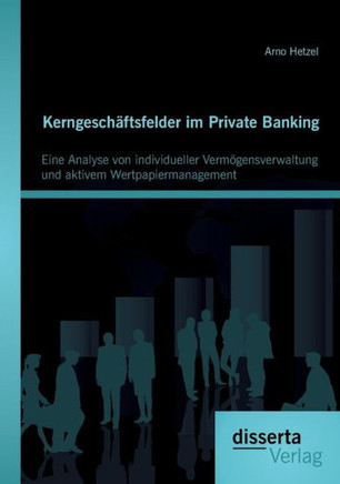 Kerngeschäftsfelder im Private Banking: Eine Analyse von individueller Vermögensverwaltung und aktivem Wertpapiermanagement