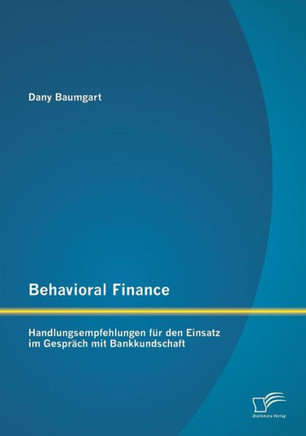 Behavioral Finance: Handlungsempfehlungen für den Einsatz im Gespräch mit Bankkundschaft