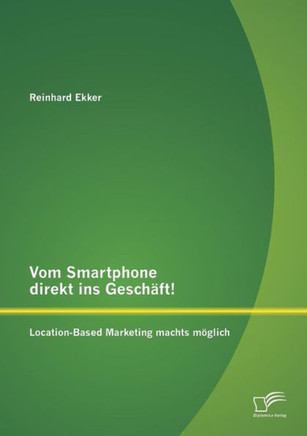 Vom Smartphone direkt ins Geschäft! Location-Based Marketing machts möglich