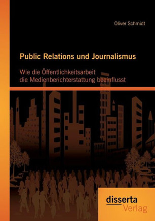 Public Relations und Journalismus: Wie die Öffentlichkeitsarbeit die Medienberichterstattung beeinflusst