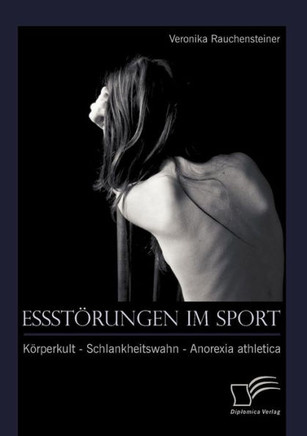 Essstörungen im Sport: Körperkult - Schlankheitswahn - Anorexia athletica