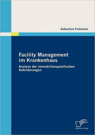 Facility Management im Krankenhaus: Analyse der immobilienspezifischen Anforderungen