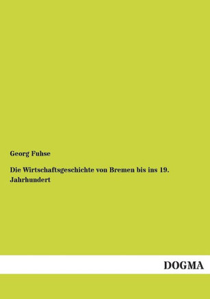 Die Wirtschaftsgeschichte Von Bremen Bis Ins 19. Jahrhundert