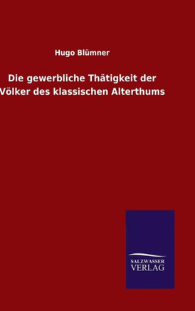 Die gewerbliche Thätigkeit der Völker des klassischen Alterthums