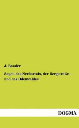 Sagen Des Neckartals, Der Bergstrasse Und Des Odenwaldes Sagen Des Neckartals, Der Bergstrasse Und Des Odenwaldes
