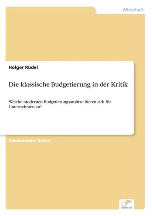Die klassische Budgetierung in der Kritik: Welche modernen Budgetierungsansätze bieten sich für Unternehmen an?