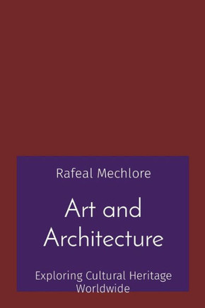 Art and Architecture: Exploring Cultural Heritage Worldwide