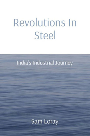 Revolutions In Steel: India's Industrial Journey