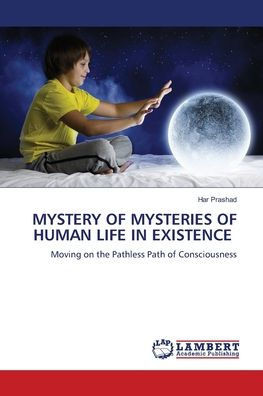 Mystery of Mysteries of Human Life in Existence