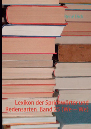 Lexikon der Sprichwörter und Redensarten Band 25 (We - We)