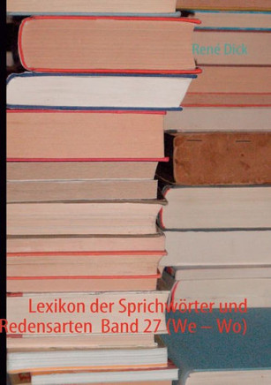 Lexikon der Sprichwörter und Redensarten Band 27 (We - Wo)