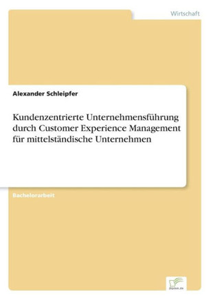 Kundenzentrierte Unternehmensführung durch Customer Experience Management für mittelständische Unternehmen