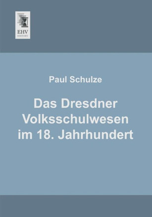 Das Dresdner Volksschulwesen Im 18. Jahrhundert