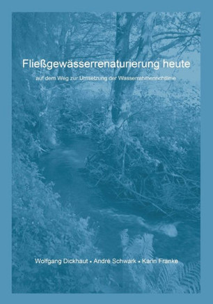 Fließgewässerrenaturierung heute: auf dem Weg zur Umsetzung der Wasserrahmenrichtlinie