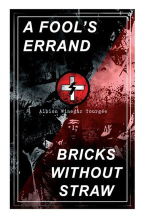 A Fool's Errand & Bricks Without Straw: The Classics Which Condemned the Terrorism of Ku Klux Klan and Fought for Preventing the Southern Hate Violenc