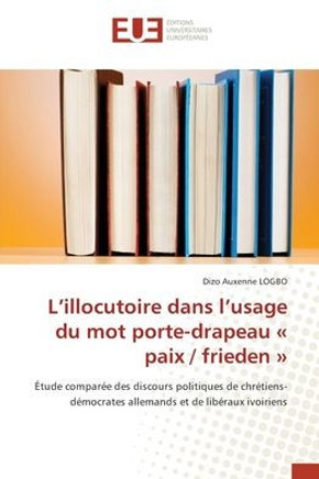 L'illocutoire dans l'usage du mot porte-drapeau paix / frieden