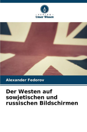 Der Westen auf sowjetischen und russischen Bildschirmen