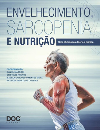 Envelhecimento, Sarcopenia E Nutrição: Uma Abordagem Teórico-Prática