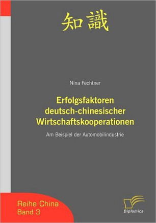 Erfolgsfaktoren deutsch-chinesischer Wirtschaftskooperationen: Am Beispiel der Automobilindustrie